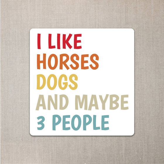 "I like horses, dogs and maybe 3 people" Quote Sticker