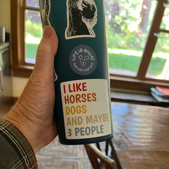 "I like horses, dogs and maybe 3 people" Quote Sticker