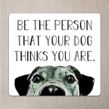  Be the Person that your Dog Thinks you are Sticker