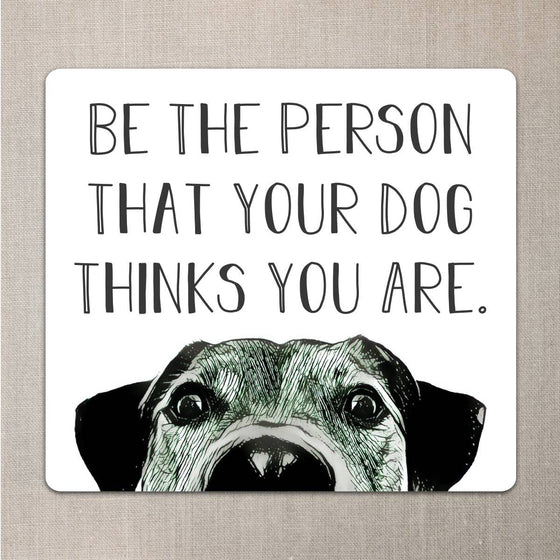 Be the Person that your Dog Thinks you are Sticker