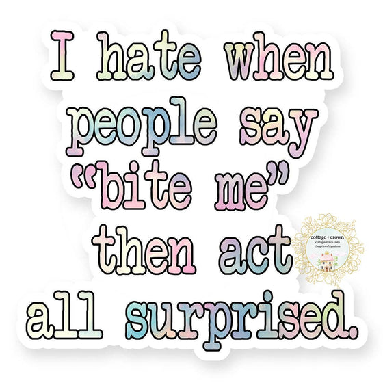 I Hate When People Say Bite Me Then Act Surprised Sticker