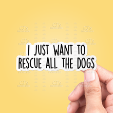  I Just Want To Rescue All The Dogs Sticker Vinyl Decal