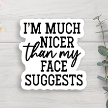  Nicer Than My Face Suggests Vinyl Sticker