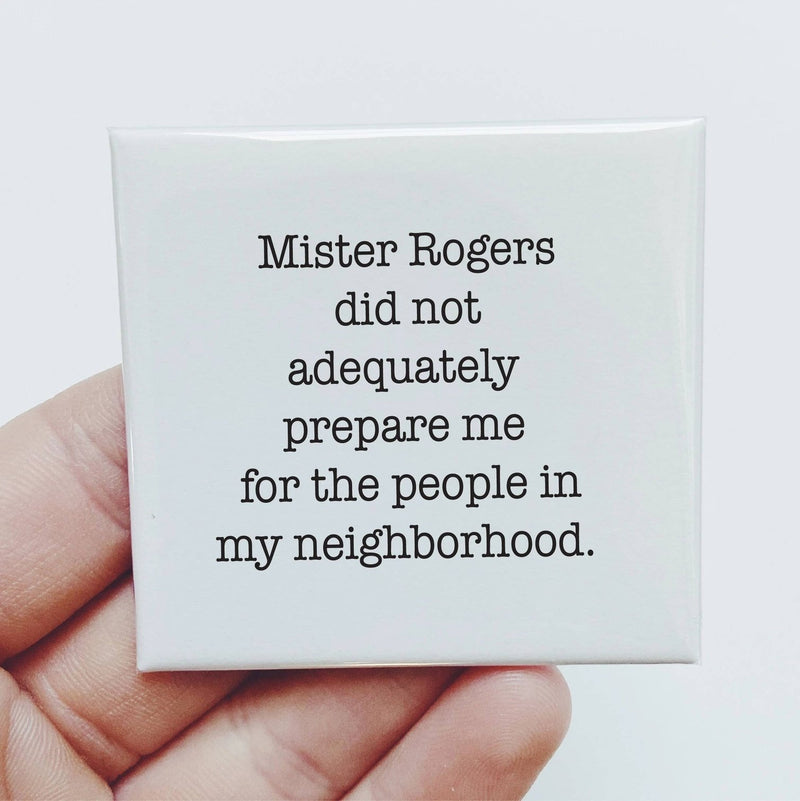 Mister Rogers Didn't Prepare me For The People Magnet